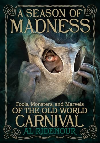 A Season of Madness: Fools, Monsters, and Marvels of the Old-World Carnival (Paperback)