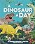 A Dinosaur a Day: 365 Incredible Dinosaurs to Take You Through the Year