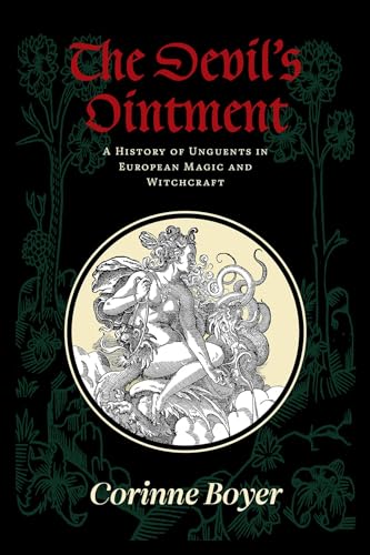 The Devil’s Ointment: A History of Unguents in European Magic and Witchcraft (Paperback)