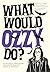 What Would Ozzy Do?: The pe...