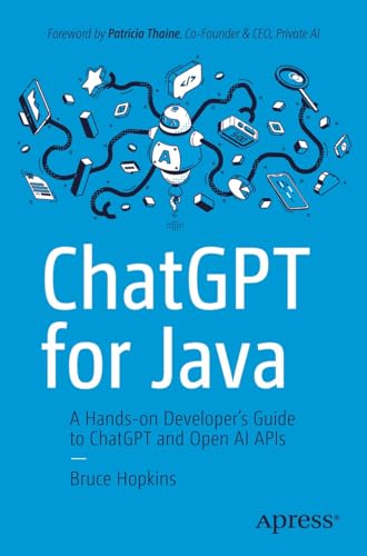ChatGPT for Java: A Hands-on Developer's Guide to ChatGPT and Open AI APIs (Kindle Edition)