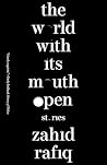 The World With Its Mouth Open by Zahid Rafiq