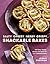 Salty, Cheesy, Herby, Crispy Snackable Bakes: 100 Easy-Peasy, Savory Recipes for 24/7 Deliciousness
