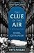 The Clue in the Air: A Detective Story (Otto Penzler's Locked Room Library)