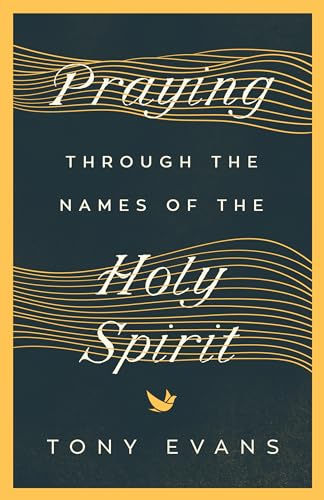 Praying Through the Names of the Holy Spirit (The Names of God Series)