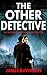 THE OTHER DETECTIVE: The my...