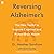 Reversing Alzheimer's: The New Toolkit to Improve Cognition and Protect Brain Health