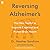 Reversing Alzheimer's: The New Toolkit to Improve Cognition and Protect Brain Health