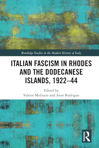 Italian Fascism in Rhodes and the Dodecanese Islands, 1922–44 (Routledge Studies in the Modern History of Italy)