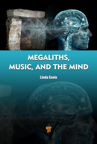 Megaliths, Music, and the Mind: A Transdisciplinary Exploration of Archaeoacoustics (Hardcover)