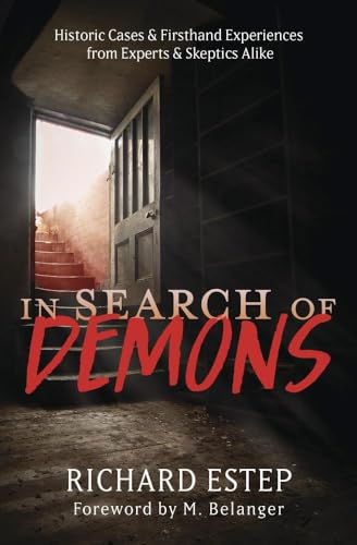 In Search of Demons: Historic Cases & Firsthand Experiences from Experts & Skeptics Alike (Kindle Edition)