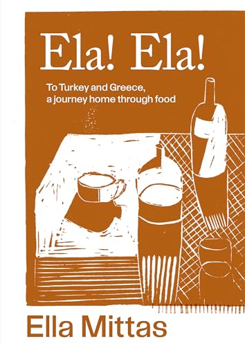 Ela! Ela!: To Turkey and Greece, a journey home through food (Kindle Edition)