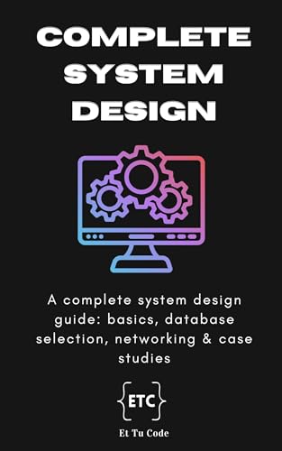 Complete System Design: A complete system design interview cracking book: basics, database selection, networking & case studies (Kindle Edition)