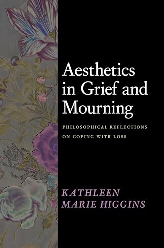 Aesthetics in Grief and Mourning: Philosophical Reflections on Coping with Loss (Kindle Edition)