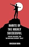 Habits of the Highly Successful: Your Guide to Winning Every Day (Motivation and Life Skills) Habits of the Highly Successful: Your Guide to Winning Every Day (Motivation and Life Skills)