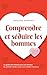 Comprendre et séduire les hommes Le guide des hommes pour les femmes Du premier rendez-vous à une relation heureuse - y compris des conseils sur le sexe et les rencontres (French Edition)