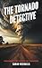 The Tornado Detective: Exploring the Science of Tornados (The Science of Natural Disasters for Kids)
