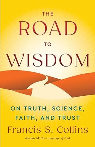 The Road to Wisdom: On Truth, Science, Faith, and Trust