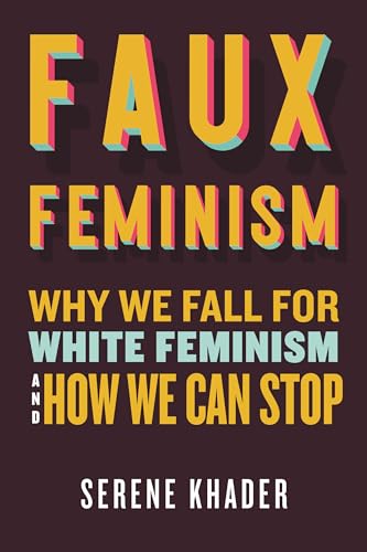 Faux Feminism: Why We Fall for White Feminism and How We Can Stop (Hardcover)