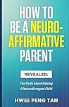 How To Be A Neuro-Affirmative Parent: The Truth About Raising A Neurodivergent Child