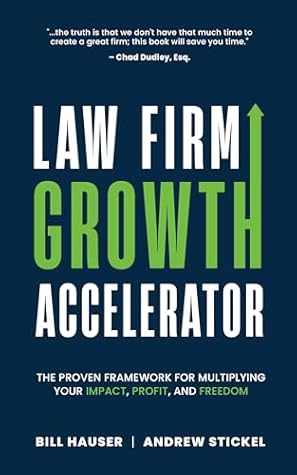 Law Firm Growth Accelerator: The Proven Framework for Multiplying Your Impact, Profit, and Freedom