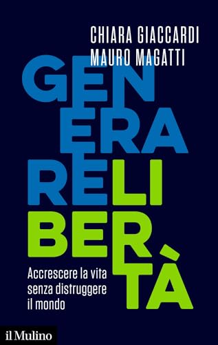 Generare libertà: Accrescere la vita senza distruggere il mondo (Contemporanea) (Italian Edition)