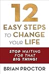 Book cover for 12 Easy Steps to Change Your Life: Stop Waiting for that "Big Thing!"