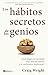 Los hábitos secretos de los genios: ¿Qué rasgos se esconden más allá del talento y el coeficiente intelectual? (SOFT SKILLS) (Spanish Edition)