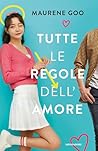 Tutte le regole dell'amore by Maurene Goo