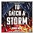 To Catch a Storm