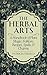 The Herbal Arts: A Handbook of Plant Magic, Folklore, Recipes, Spells, & Charms