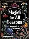 Magick for All Seasons: A Grimoire for the Wheel of the Year