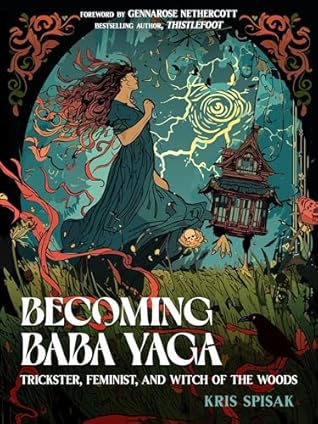 Becoming Baba Yaga: Trickster, Feminist, and Witch of the Woods