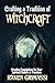 Crafting a Tradition of Witchcraft: Creating Foundations for Your Spiritual Beliefs & Practices