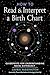 How to Read and Interpret a Birth Chart: Guideposts for Understanding Natal Astrology