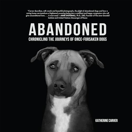 Abandoned: Chronicling the Journeys of Once-Forsaken Dogs (Hardcover)