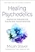 Healing Psychedelics: Innovative Therapies for Trauma and Transformation