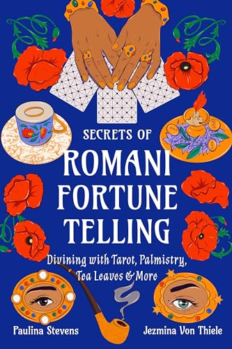 Secrets of Romani Fortune-Telling: Divining with Tarot, Palmistry, Tea Leaves, and More (Paperback)
