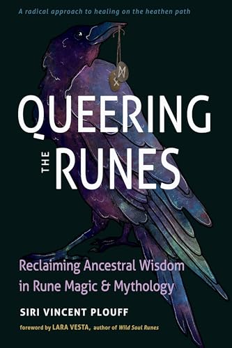 Queering the Runes: Reclaiming Ancestral Wisdom in Rune Magic and Mythology (Paperback)