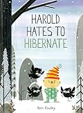 Harold Hates to Hibernate (A Harold the Bear Story)