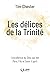 Les délices de la Trinité: L'excellence du Dieu qui est Père, Fils et Saint-Esprit