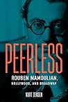 Peerless: Rouben Mamoulian, Hollywood, and Broadway (Wisconsin Film Studies) Peerless: Rouben Mamoulian, Hollywood, and Broadway (Wisconsin Film Studies)