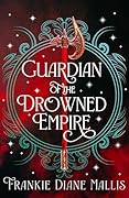 Guardian of the Drowned Empire: the second book in the Drowned Empire romantasy series (Drowned Empire Series 2)