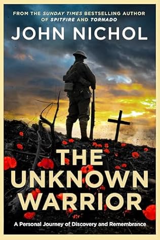 The Unknown Warrior: The Extraordinary Story of the Nation's Hero Buried in Westminster Abbey