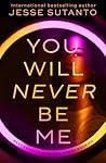 You Will Never Be Me by Jesse Q. Sutanto