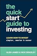 The Quick-Start Guide to Investing: Learn How to Invest Simpler, Smarter and Sooner