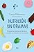 Nutrición sin dramas: Rompe las cadenas de la dieta y mejora tu relación con la comida