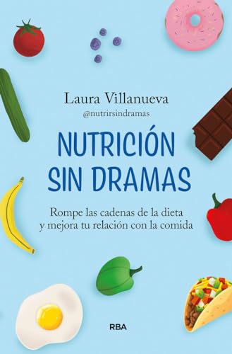 Nutrición sin dramas: Rompe las cadenas de la dieta y mejora tu relación con la comida (Paperback)