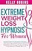 Extreme Weight Loss Hypnosis For Women by Kelly Robins
