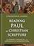 Reading Paul as Christian Scripture (Reading Christian Scripture): A Literary, Canonical, and Theological Introduction